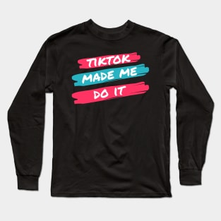 TikTok Made Me Do It Long Sleeve T-Shirt